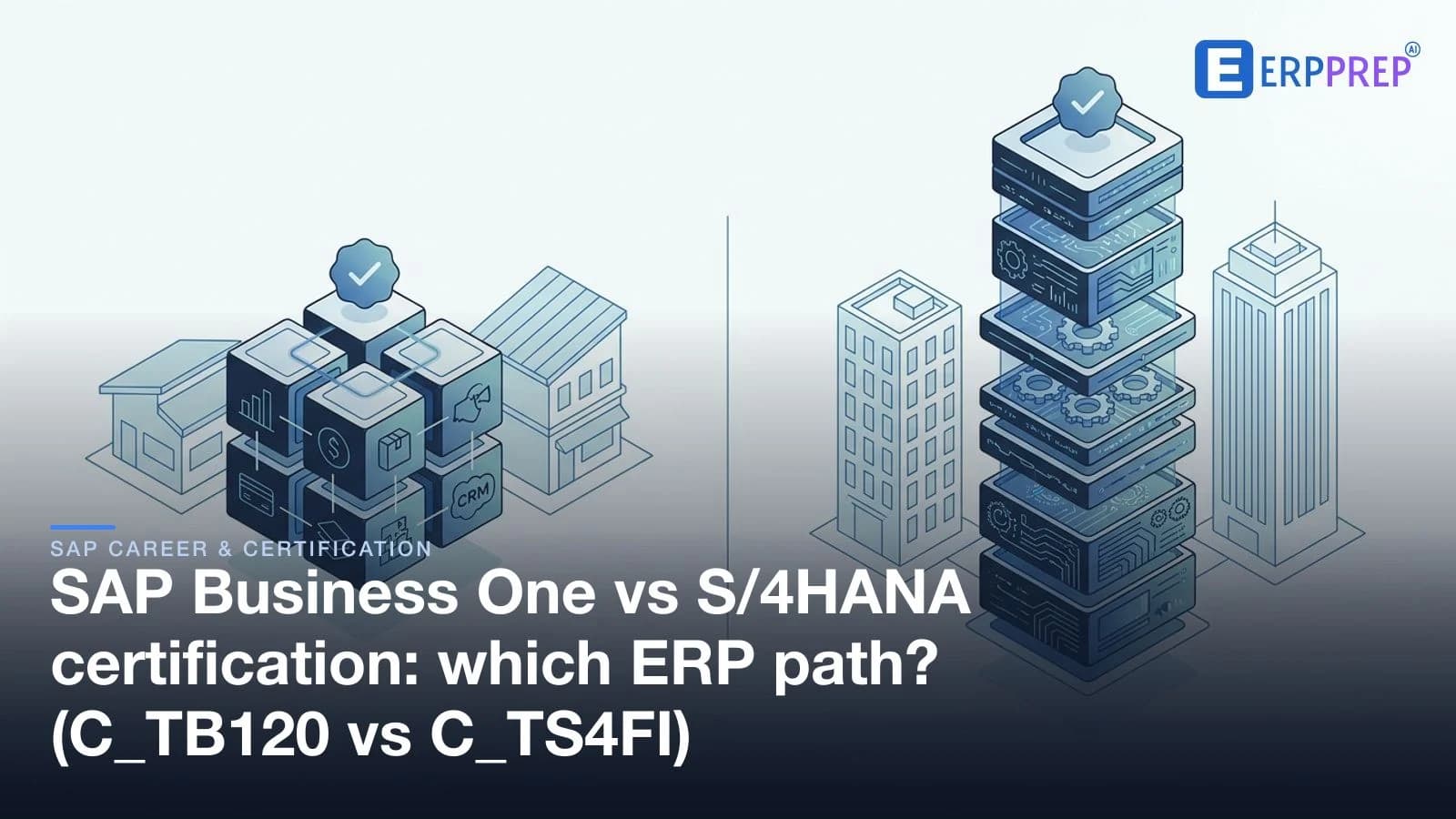 SAP Business One vs S/4HANA certification: which ERP path? (C_TB120 vs C_TS4FI)
