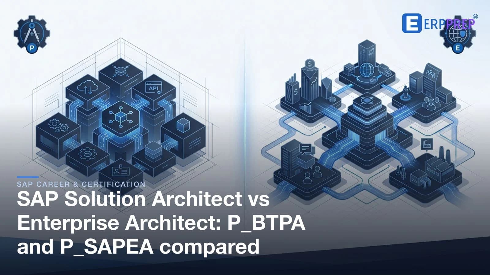 SAP Solution Architect vs Enterprise Architect: P_BTPA and P_SAPEA compared