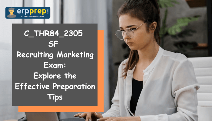 Explore the Effective Preparation Tips for C_THR84_2305 SF Recruiting Marketing Exam