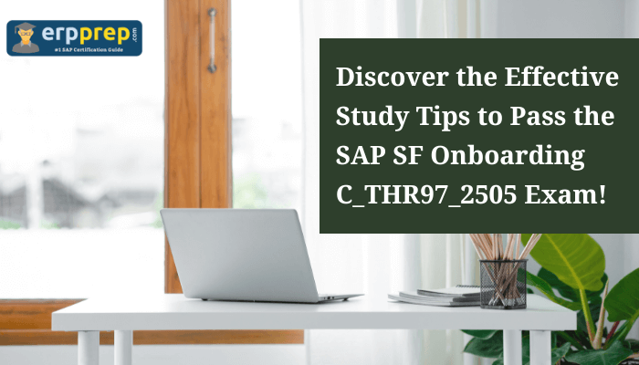 Discover the Effective Study Tips to Pass the  SAP SF Onboarding C_THR97_2505 Exam