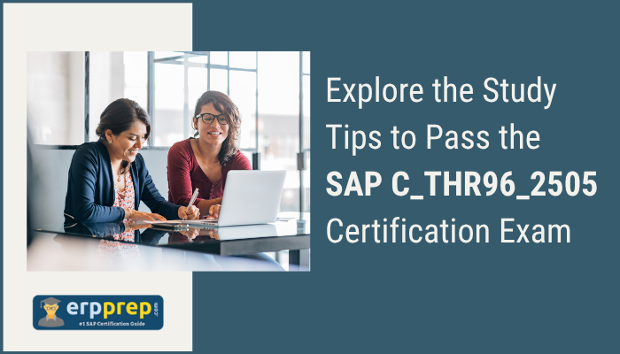 Explore the Study Tips to Pass the SAP C_THR96_2505 Certification Exam
