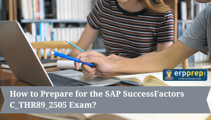 How to Prepare for the SAP SuccessFactors C_THR89_2505 Exam?