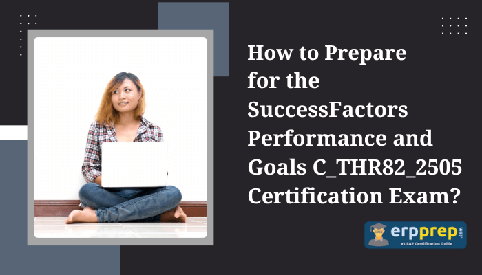 How to Prepare for the SuccessFactors Performance and Goals C_THR82_2505 Certification Exam?