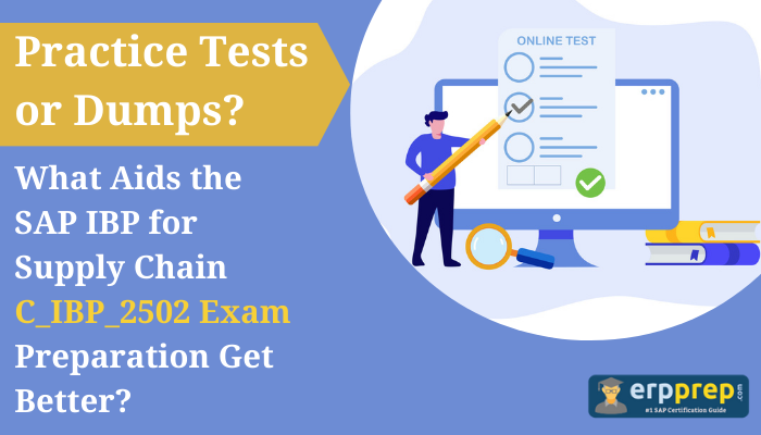 The image is a promotional graphic from "erpprep.com," an SAP certification guide. It poses the question, "Practice Tests or Dumps?" and discusses what best aids SAP IBP for Supply Chain C_IBP_2502 exam preparation. The design features a blue and yellow color scheme, with an illustration of a person holding a large pencil, marking an "Online Test" checklist displayed on a computer screen. Additional elements include books, a magnifying glass, and a pen, reinforcing the theme of study and exam preparation. The "erpprep.com" logo is positioned at the bottom right.