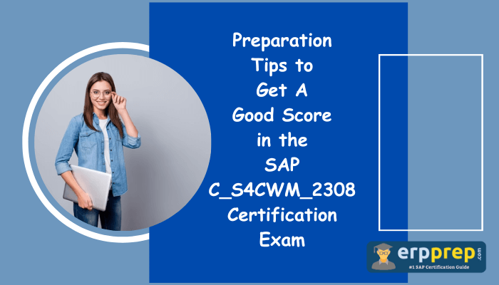 Effective SAP C_S4CWM_2308 Certification Exam Preparation Tips