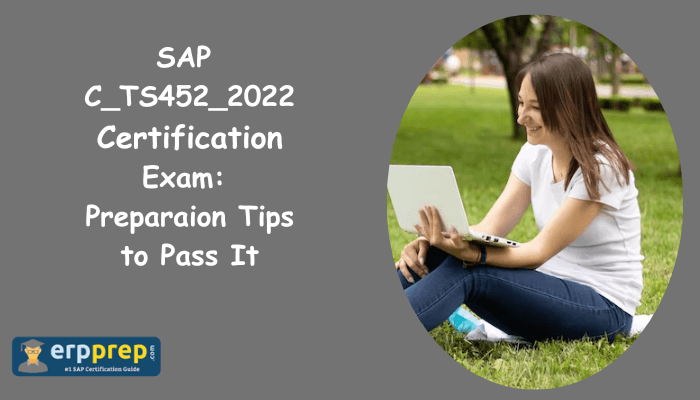 Preparaion Tips to Pass SAP C_TS452_2022 Certification Exam. Ace It with practice test.
