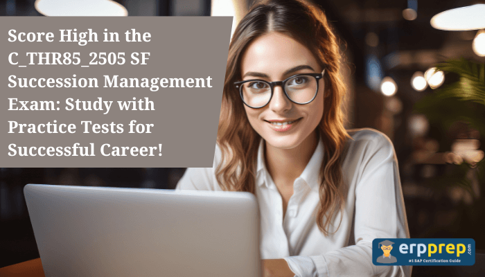 Score High in the C_THR85_2505 SF Succession Management Exam: Study with Practice Tests for Successful Career!