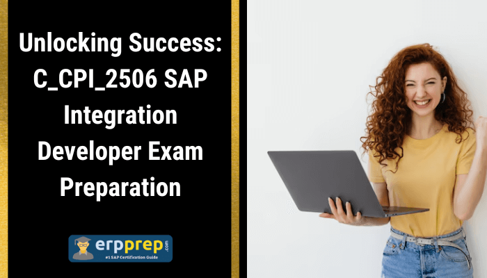Unlocking Success: C_CPI_2506 SAP Integration Developer Exam Preparation