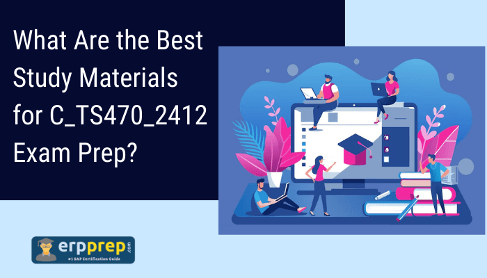 The image is titled "What Are the Best Study Materials for C_TS470_2412 Exam Prep?" and includes a banner from erpprep.com with an illustration of students studying around a large computer screen.